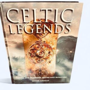 Celtic Legend: Heroes and Warriors, Myths and Monsters by Michael Kerrigan
